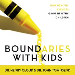 Boundaries with Kids: How Healthy Choices Grow Healthy Children Audiobook, by Henry Cloud