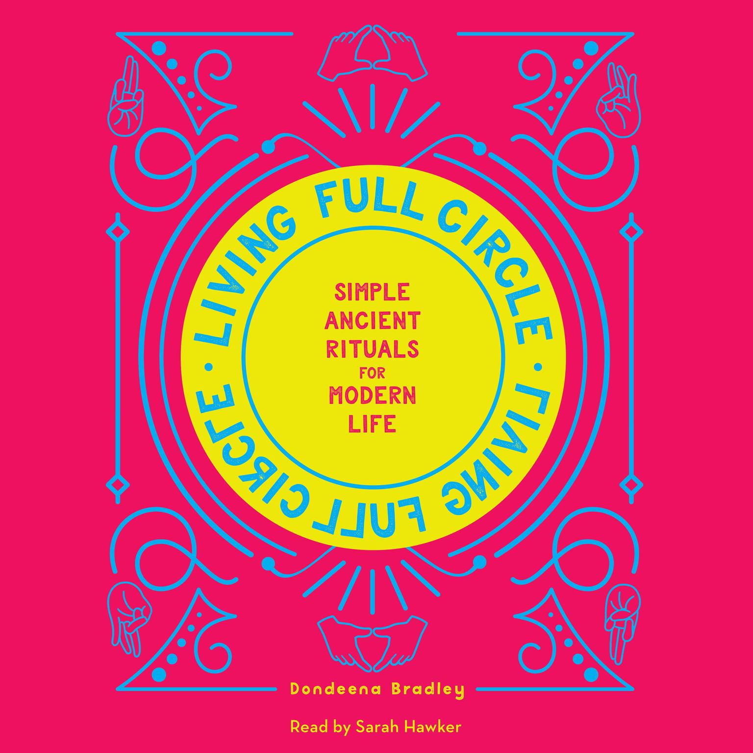 Living Full Circle: Simple Ancient Rituals for Modern Life Audiobook, by Dondeena Bradley