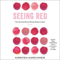 Seeing Red: The One Book Every Woman Needs to Read. Period. Audiobook, by Kirsten Karchmer