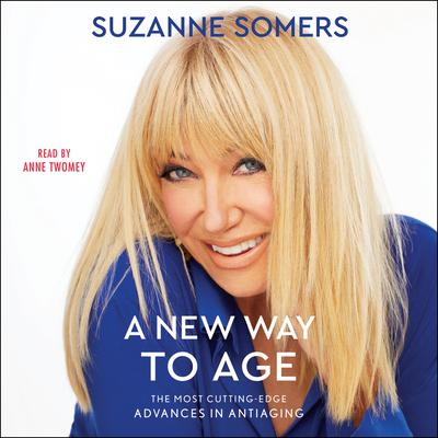 A New Way to Age: The Most Cutting-Edge Advances in Antiaging Audiobook, by Suzanne Somers
