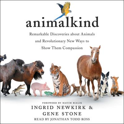 Animalkind: Remarkable Discoveries About Animals and Revolutionary New Ways to Show Them Compassion Audiobook, by Ingrid Newkirk