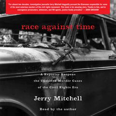Race Against Time: A Reporter Reopens the Unsolved Murder Cases of the Civil Rights Era Audiobook, by Jerry Mitchell
