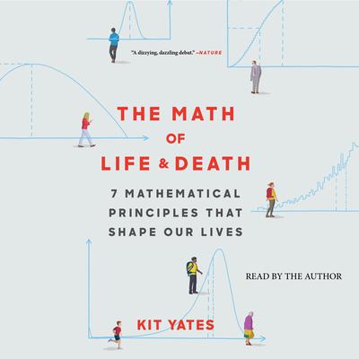 The Math of Life and Death: 7 Mathematical Principles That Shape Our Lives Audiobook, by Kit Yates