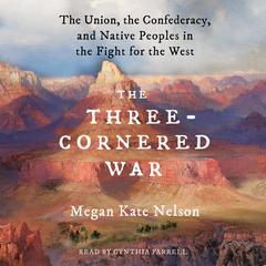 The Three-Cornered War: The Union, the Confederacy, and Native Peoples in the Fight for the West Audiobook, by Megan Kate Nelson