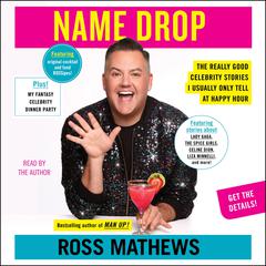 Name Drop: The Really Good Celebrity Stories I Usually Only Tell at Happy Hour Audiobook, by Ross Mathews