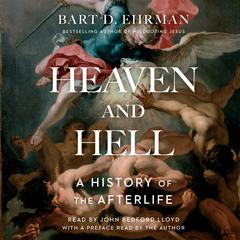 Heaven and Hell: A History of the Afterlife Audiobook, by Bart D. Ehrman