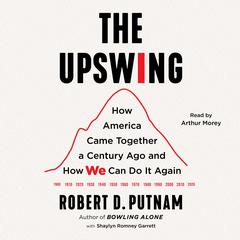 The Upswing: How America Came Together a Century Ago and How We Can Do It Again Audiobook, by 