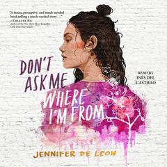 Don't Ask Me Where I'm From Audiobook, by Jennifer De Leon