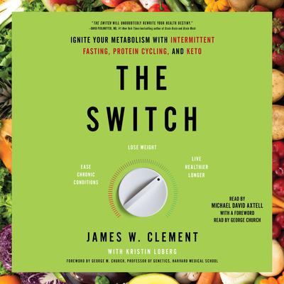The Switch: Ignite Your Metabolism with Intermittent Fasting, Protein Cycling, and Keto Audiobook, by James W. Clement