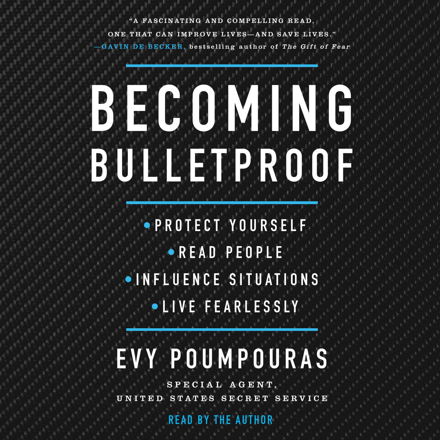 Becoming Bulletproof: Protect Yourself, Read People, Influence Situations, and Live Fearlessly Audiobook, by Evy Poumpouras