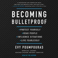 Becoming Bulletproof: Protect Yourself, Read People, Influence Situations, and Live Fearlessly Audiobook, by 