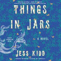 Things in Jars: A Novel Audiobook, by Jess Kidd