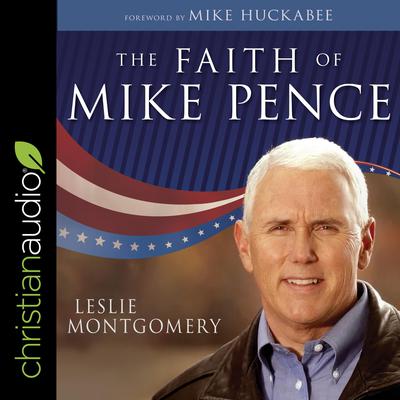 The Faith of Mike Pence Audiobook, by Leslie Montgomery