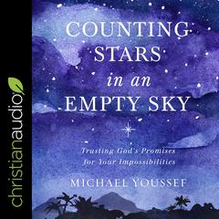 Counting Stars in an Empty Sky: Trusting Gods Promises for Your Impossibilities Audiobook, by Michael Youssef