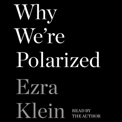 Why We're Polarized Audiobook, by Ezra Klein