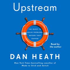 Upstream: The Quest to Stop Problems Before They Happen Audiobook, by Dan Heath