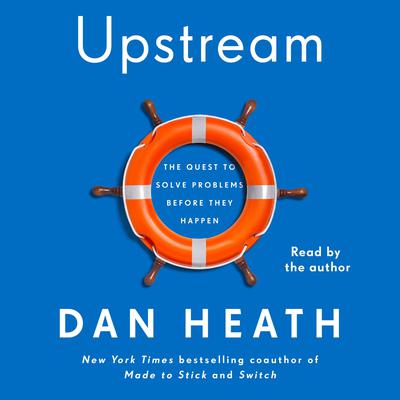 Upstream: The Quest to Solve Problems before They Happen Audiobook, by Dan Heath