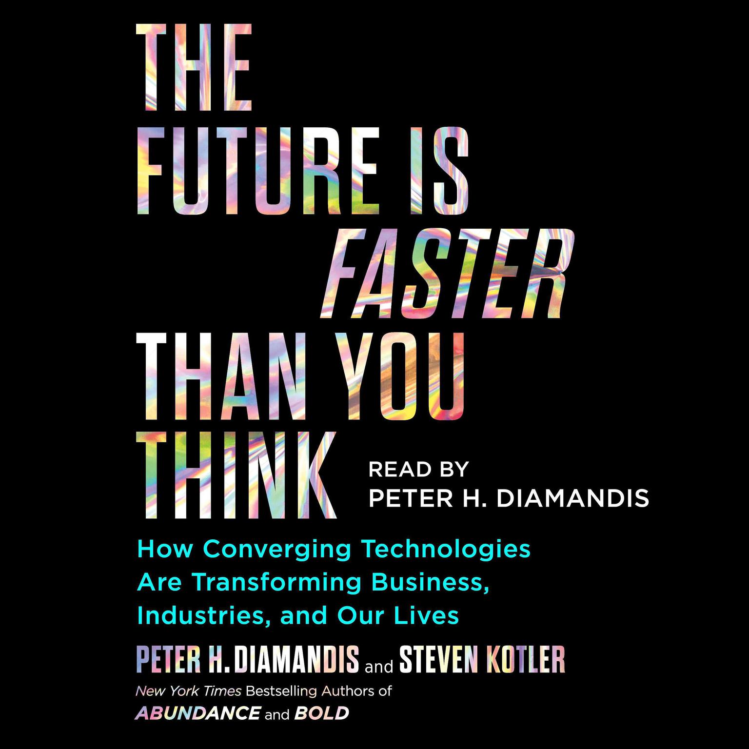 The Future Is Faster Than You Think: How Converging Technologies Are Transforming Business, Industries, and Our Lives Audiobook, by Peter H. Diamandis