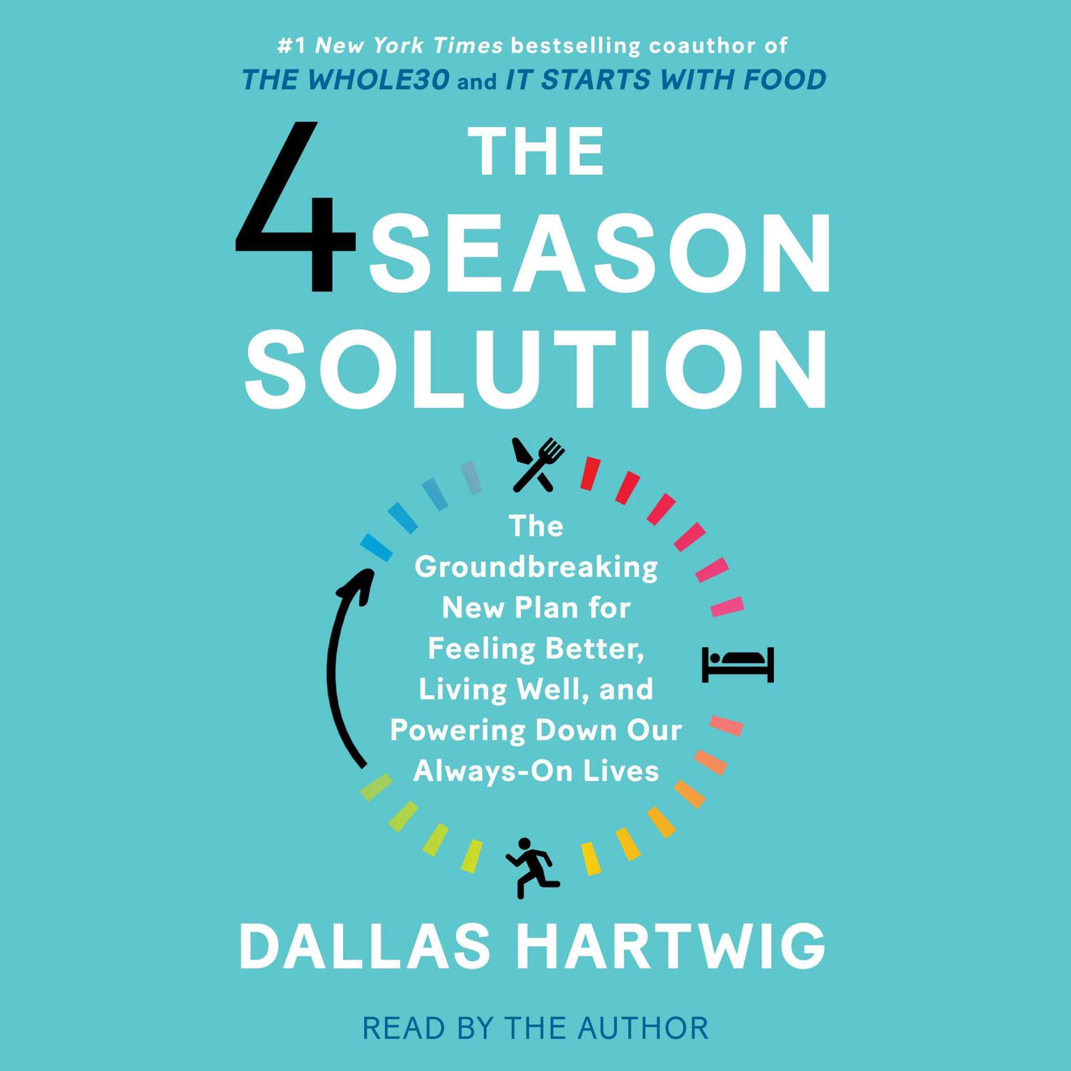 The 4 Season Solution: A Groundbreaking New Plan for Feeling Better, Living Well, and Powering Down Our Always-On Lives Audiobook, by Dallas Hartwig