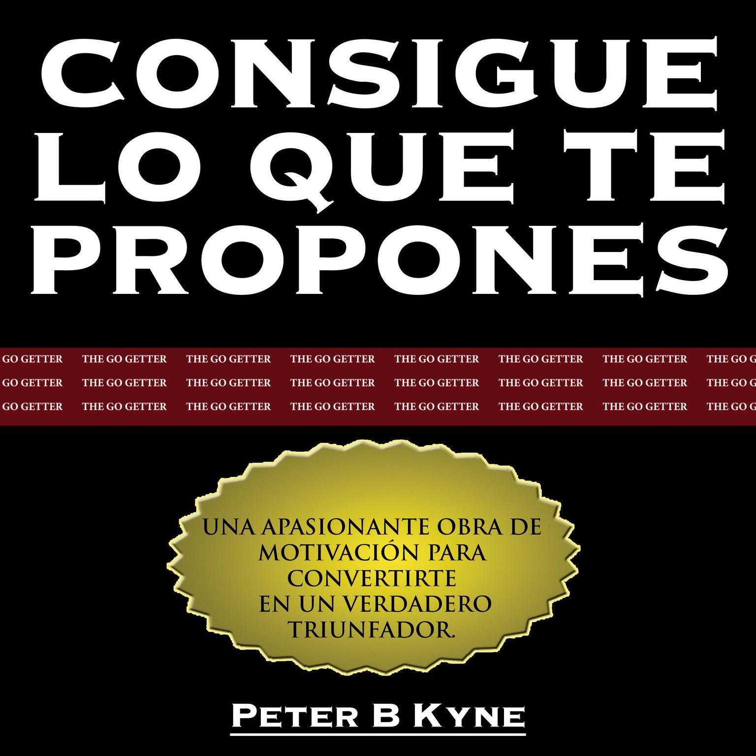 Consigue lo que te Propones [The Go-Getter] Audiobook, by Peter B. Kyne