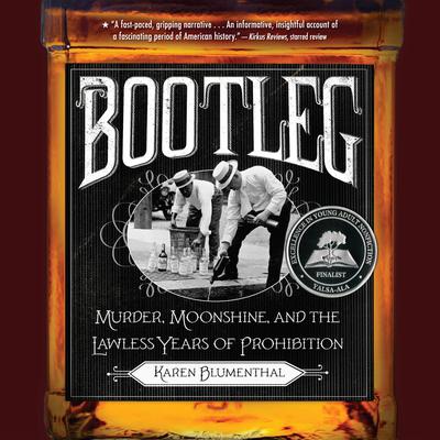 Bootleg: Murder, Moonshine, and the Lawless Years of Prohibition Audiobook, by Karen Blumenthal