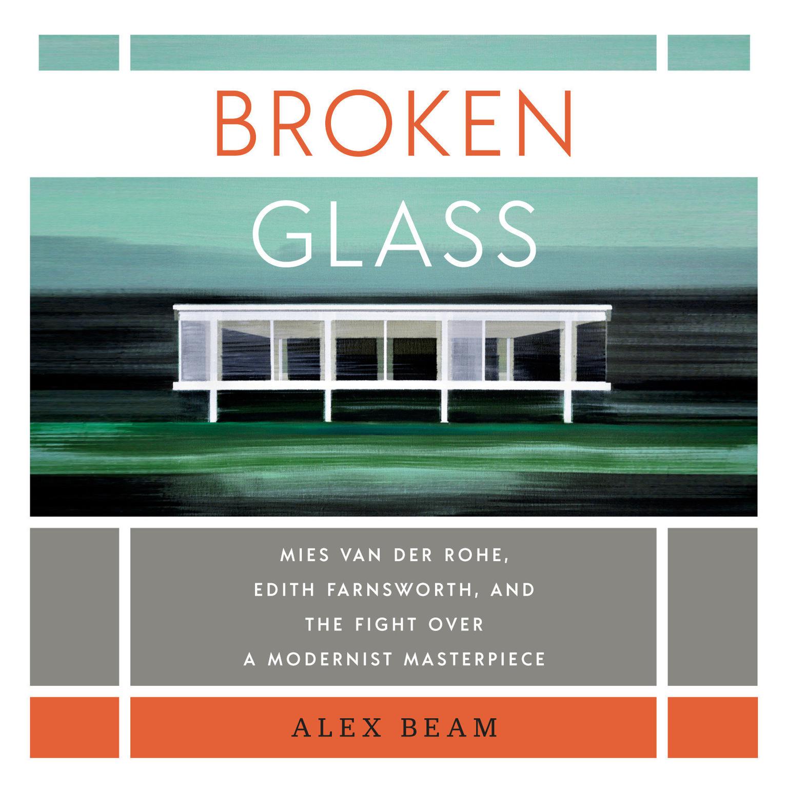 Broken Glass: Mies van der Rohe, Edith Farnsworth, and the Fight Over a Modernist Masterpiece Audiobook, by Alex Beam
