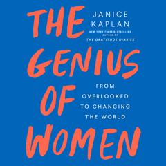 The Genius of Women: From Overlooked to Changing the World Audiobook, by Janice Kaplan