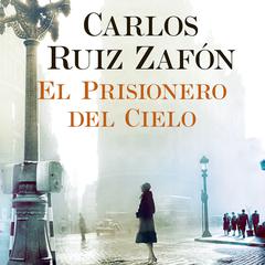 El Prisionero del Cielo Audiobook, by Carlos Ruiz Zafón