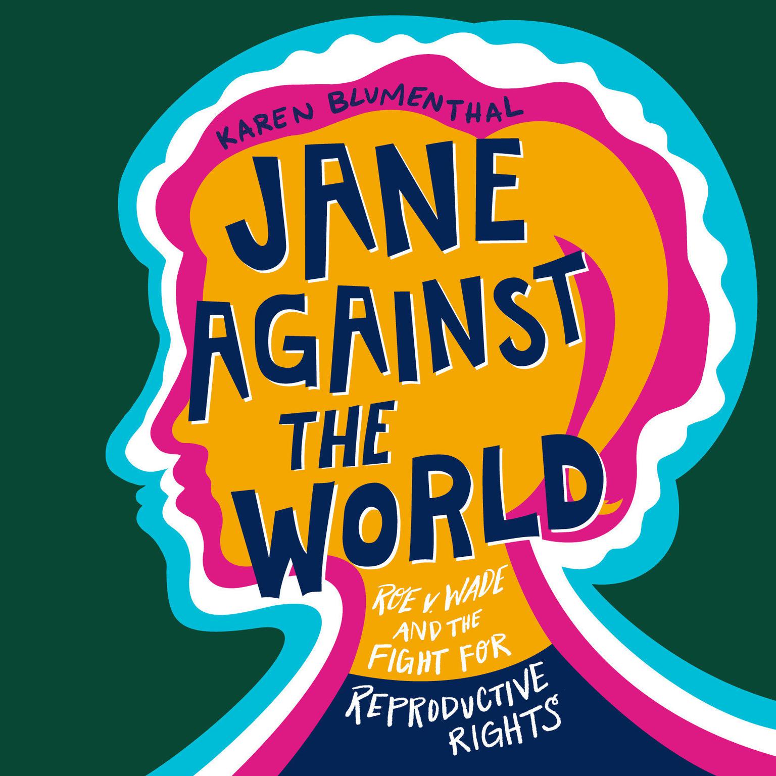 Jane Against the World: Roe v. Wade and the Fight for Reproductive Rights Audiobook, by Karen Blumenthal