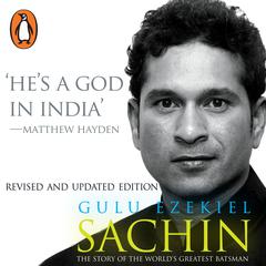 Sachin: The Story Of The Worlds Greatest Batsman Audiobook, by Gulu Ezekiel