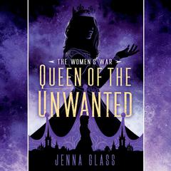Queen of the Unwanted Audiobook, by Jenna Glass