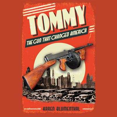 Tommy: The Gun That Changed America Audiobook, by Karen Blumenthal