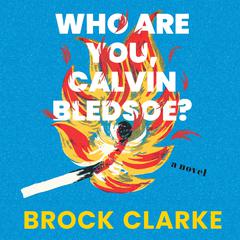 Who Are You, Calvin Bledsoe?: A Novel Audiobook, by Brock Clarke