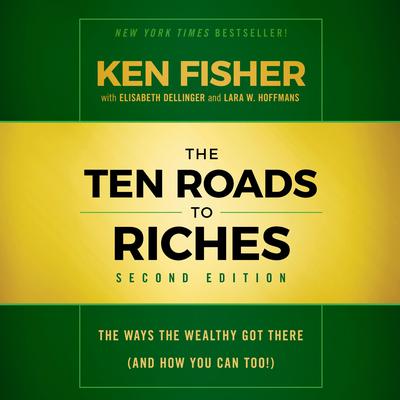 The Ten Roads to Riches, Second Edition: The Ways the Wealthy Got There (And How You Can Too!) Audiobook, by 