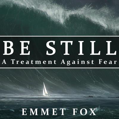 Be Still: A Treatment Against Fear Audiobook, by 