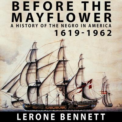 Before the Mayflower A History of the Negro in America, 1619-1962 Audiobook, by Lerone Bennett