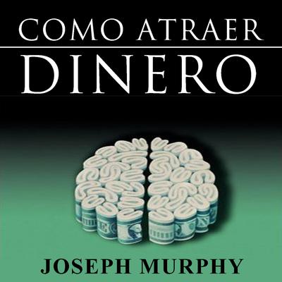 Como Atraer Dinero Audiobook, by Joseph Murphy