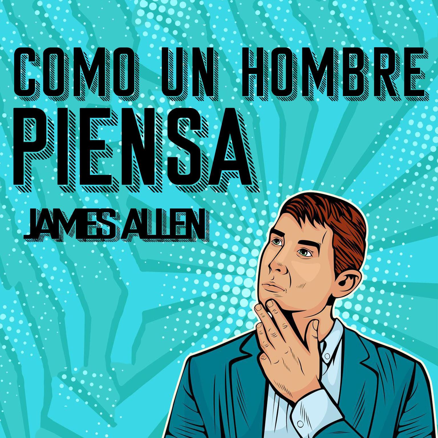 Como un Hombre Piensa Asi es Su Vida [As a Man Thinketh, Spanish Edition] Audiobook, by James Allen