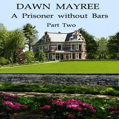 A Prisoner without Bars Part Two Audiobook, by Dawn Mayree