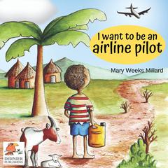 I Want to Be an Airline Pilot Audiobook, by Mary Weeks Millard