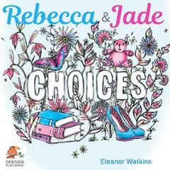 Rebecca and Jade: Choices Audiobook, by Eleanor Watkins