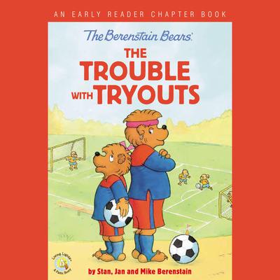The Berenstain Bears The Trouble with Tryouts: An Early Reader Chapter Book Audiobook, by Jan Berenstain