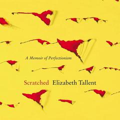 Scratched: A Memoir of Perfectionism Audiobook, by Elizabeth Tallent