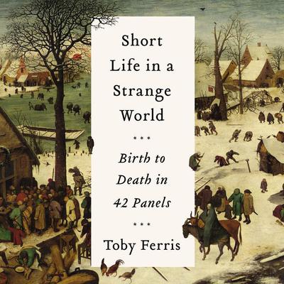 Short Life in a Strange World: Birth to Death in 42 Panels Audiobook, by Toby Ferris