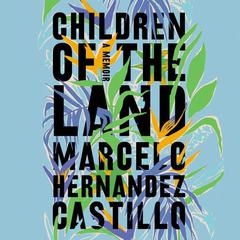 Children of the Land Audiobook, by Marcelo Hernandez Castillo