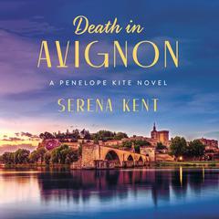 Death in Avignon: A Penelope Kite Novel Audiobook, by Serena Kent