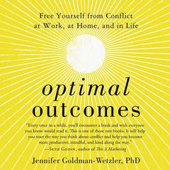 Optimal Outcomes: Free Yourself from Conflict at Work, at Home, and in Life Audiobook, by Jennifer Goldman-Wetzler