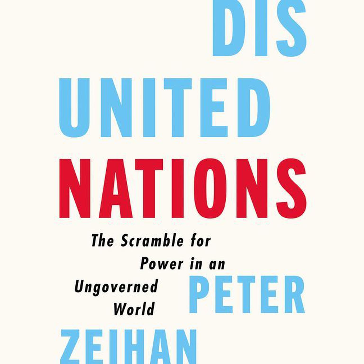 Disunited Nations: The Scramble for Power in an Ungoverned World Audiobook, by Peter Zeihan