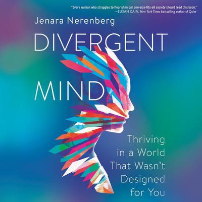 Divergent Mind: Thriving in a World That Wasn’t Designed For You Audiobook, by Jenara Nerenberg