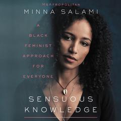 Sensuous Knowledge: A Black Feminist Approach for Everyone Audiobook, by Minna Salami
